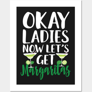 Okay Ladies Now Let's Get Margaritas Posters and Art